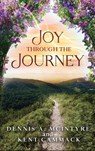 Joy Through the Journey - Kent Cammack ; Dennis A McIntyre - 9781967842001