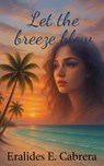 Let the Breeze Blow - Eralides Cabrera - 9781967903344