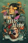 What Feeds Below - Tatiana Schlote-Bonne - 9781967967247