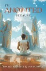 I'm Anointed Because...: Courage to Surrender - Tonya Bruce - 9781968012007