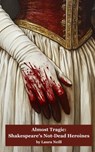 Almost Tragic: Shakespeare's Not-Dead Heroines - Laura Neill - 9781968051174
