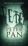 Peter Pan - The Boy Who Hated Mothers - Michael Lluberes - 9781968051402