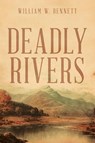 Deadly Rivers - William W. Bennett - 9781968059040