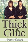 Thick as Glue - Annette Gaston - 9781968069278