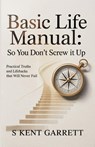 Basic Life Manual - S. Kent Garrett - 9781968092184