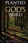 Planted In God's Word - Dometria Hall - 9781968092245