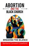Abortion and the Black Church - Barbara C Conwell - 9781968092979