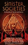 Sinister Societies: Six Novellas of Secrets and Horrors - Linda Hartley ; Cindy O'Quinn ; Errick Nunnally ; Mercedes M. Yardley ; Michael Burke ; Tom Deady ; Sarah Read - 9781968143039