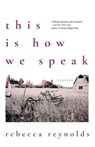 This Is How We Speak - Rebecca Reynolds - 9781968148386