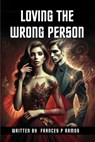 Loving The Wrong Person - Frances Pineri - 9781968230067