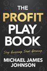The Profit Playbook: Stop Guessing. Start Growing. - Michael James Johnson - 9781968250683
