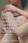 Portrait of a Person Who Pushes Love Away in Fear of Losing It - Isabelle Correa - 9781968451110