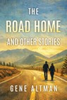 The Road Home and Other Stories - Gene Altman - 9781968485900
