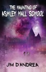 The Haunting of Ashley Hall School - Jim D'Andrea - 9781968532215