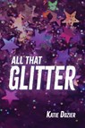 All That Glitter - Katie Dozier - 9781968610128