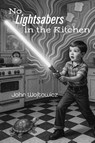 No Lightsabers in the Kitchen - John Wojtowicz - 9781968610135