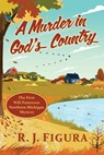 A Murder in God's Country: The First Will Patterson Northern Michigan Mystery - R. J. Figura - 9781968761226