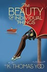 The Beauty of Individual Things - K. Thomas Yoo - 9781968761424