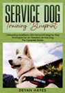 Service Dog Training Blueprint - Devan Hayes - 9781968905194