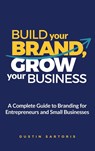 Build Your Brand, Grow Your Business - Dustin Sartoris - 9781968936020