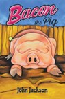 Bacon the Pig - John Jackson - 9781968970246