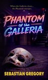 Phantom of the Galleria - Sebastian Gregory - 9781969043079
