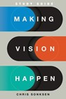 Making Vision Happen Study Guide - Chris Sonksen - 9781969062254
