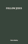 Follow Jesus - Chris Railey - 9781969062469