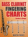 Bass Clarinet Fingering Charts, Scales & Songs: A Complete Beginner's Reference for Playing the Bass Clarinet - Martin Freres - 9781969068072