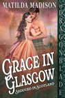 Grace in Glasgow - Matilda Madison - 9781969349041