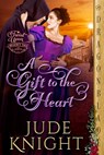 A Gift to the Heart: A Regency Historical Romance - Jude Knight - 9781969349423