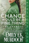 Chance Would Be a Fine Thing - Emily E K Murdoch - 9781969349638