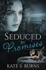 Seduced by Promises - Kate S. Burns - 9781969359057