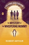 The Mystery of the Whispering Mummy - Robert Arthur - 9781969498046