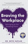 Braving the Workplace - Beth Kaplan EdD - 9781969508189