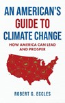 An American's Guide to Climate Change - Robert G. Eccles - 9781969572463