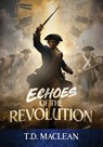 Echos of the Revolution - T. D. Maclean - 9781969572524