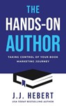 The Hands-On Author: Taking Control of Your Book Marketing Journey - J. J. Hebert - 9781969572531