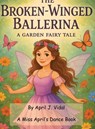 The Broken-Winged Ballerina - April Vidal - 9781969705076