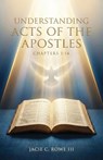 Understanding, Acts of the Apostles, Chapters 1-14 - Jacie Rowe III - 9781969726668