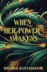 When Her Power Awakens - Brenna Bustamante - 9781969751011