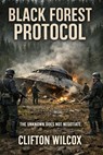 Black Forest Protocol - Clifton Wilcox - 9781969770104