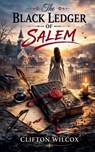 The Black Ledger of Salem - Clifton Wilcox - 9781969770272