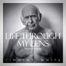 Life Through My Lens - Timothy White - 9781969905025
