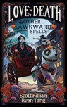 Love, Death, and Other Awkward Spells - Scott Killian ; Ryan Tang - 9781969907005