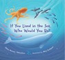 If You Lived in the Sea, Who Would You Be? - Julie Honan Johnston - 9781970039108