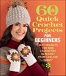 60 Quick Crochet Projects for Beginners - The Editors of Sixth & Spring Books - 9781970048186