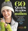 60 Quick Knits for Beginners - The Editors of Sixth & Spring Books - 9781970048216
