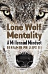 Lone Wolf Mentality - Benjamin Phillips - 9781970063097