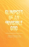 Glimpses of an Invisible God - Vicki Kuyper ; Stephen Parolini - 9781970103946